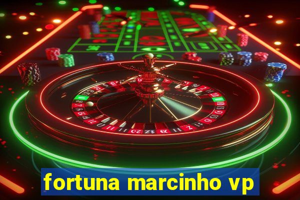 fortuna marcinho vp